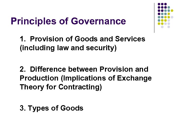 Principles of Governance 1. Provision of Goods and Services (including law and security) 2.