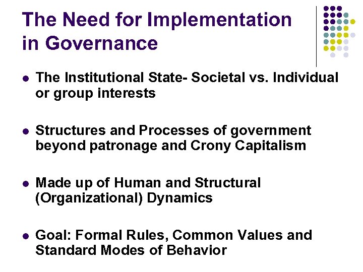 The Need for Implementation in Governance l The Institutional State- Societal vs. Individual or