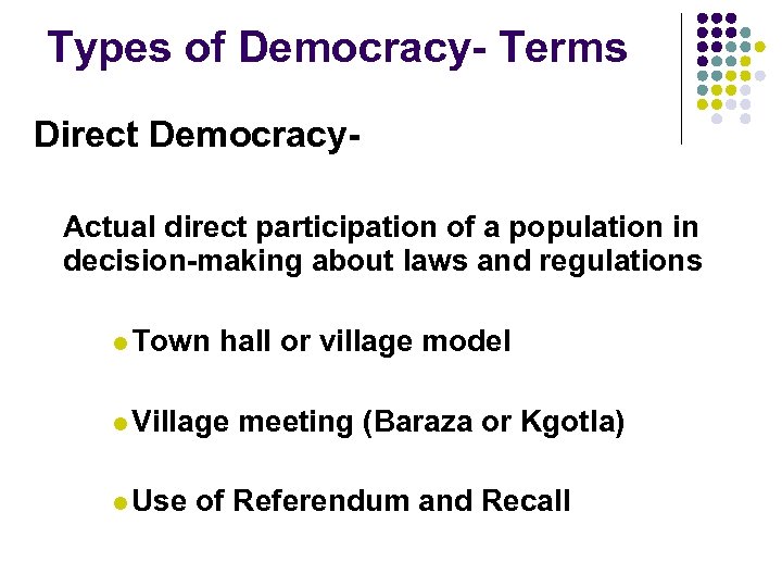 Types of Democracy- Terms Direct Democracy. Actual direct participation of a population in decision-making