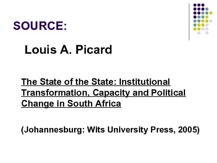 SOURCE: Louis A. Picard The State of the State: Institutional Transformation, Capacity and Political