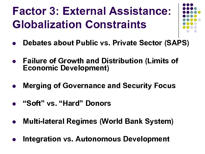 Factor 3: External Assistance: Globalization Constraints l Debates about Public vs. Private Sector (SAPS)