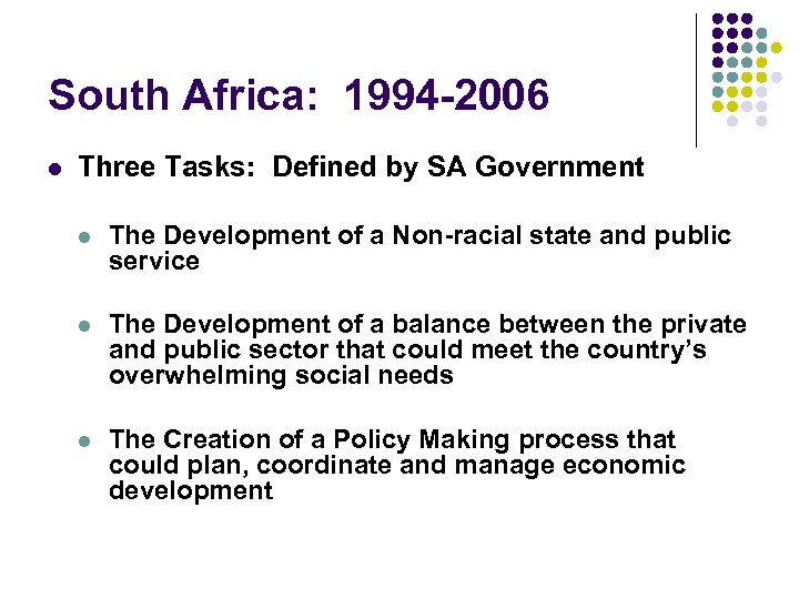 South Africa: 1994 -2006 l Three Tasks: Defined by SA Government l The Development