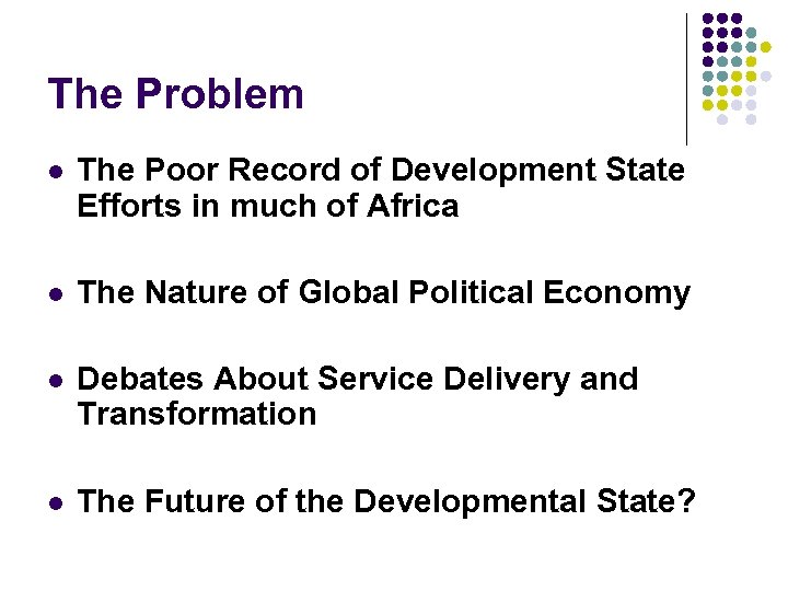 The Problem l The Poor Record of Development State Efforts in much of Africa