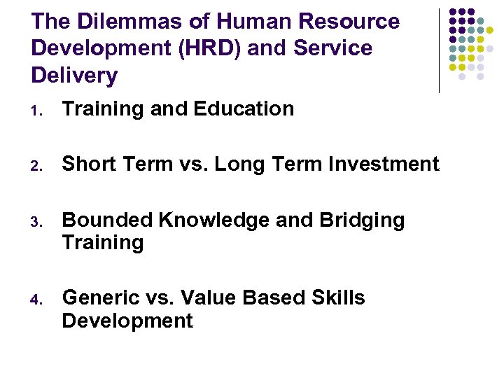 The Dilemmas of Human Resource Development (HRD) and Service Delivery 1. Training and Education