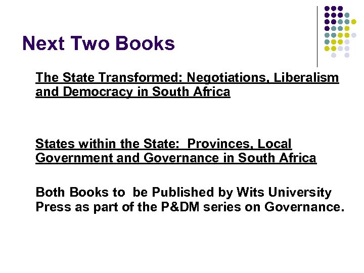 Next Two Books The State Transformed: Negotiations, Liberalism and Democracy in South Africa States