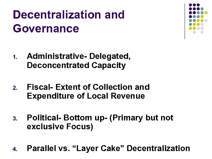 Decentralization and Governance 1. Administrative- Delegated, Deconcentrated Capacity 2. Fiscal- Extent of Collection and