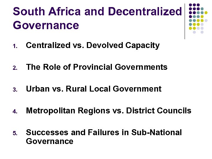 South Africa and Decentralized Governance 1. Centralized vs. Devolved Capacity 2. The Role of