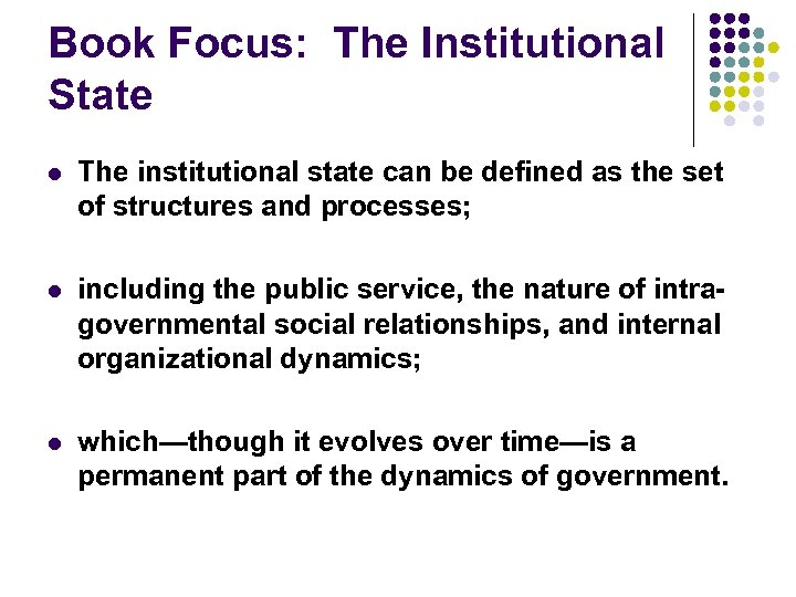 Book Focus: The Institutional State l The institutional state can be defined as the