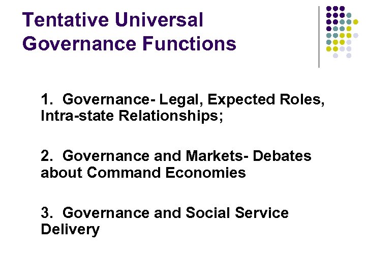 Tentative Universal Governance Functions 1. Governance- Legal, Expected Roles, Intra-state Relationships; 2. Governance and