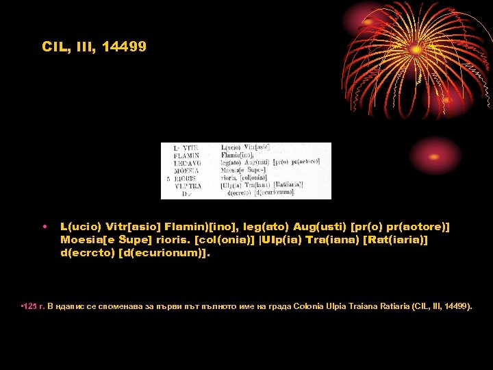 CIL, III, 14499 • L(ucio) Vitr[asio] Flamin)[ino], leg(ato) Aug(usti) [pr(o) pr(aotore)] Moesia[e Supe] rioris.