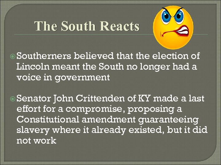 The South Reacts Southerners believed that the election of Lincoln meant the South no