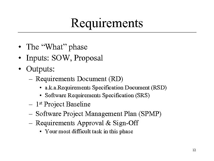 Requirements • The “What” phase • Inputs: SOW, Proposal • Outputs: – Requirements Document