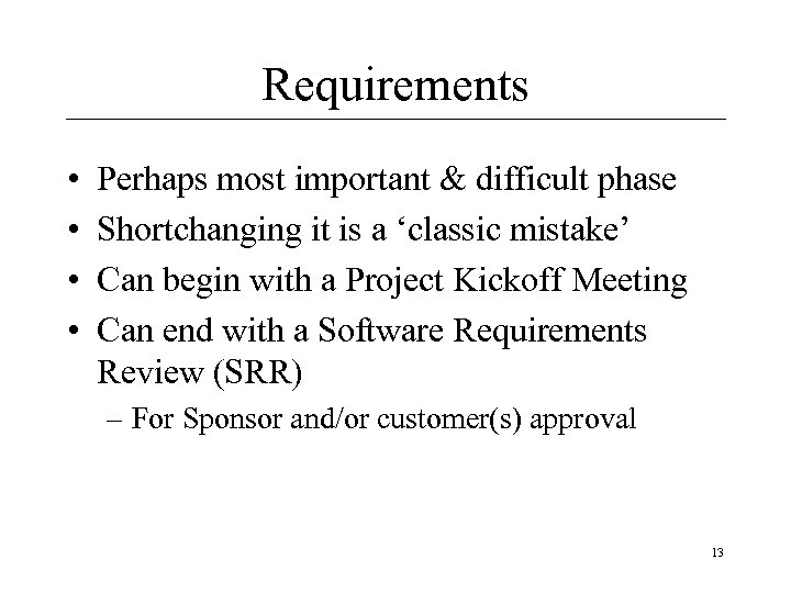 Requirements • • Perhaps most important & difficult phase Shortchanging it is a ‘classic