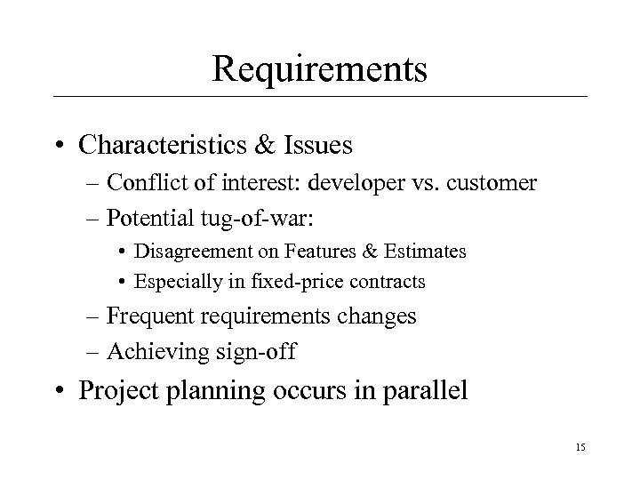 Requirements • Characteristics & Issues – Conflict of interest: developer vs. customer – Potential