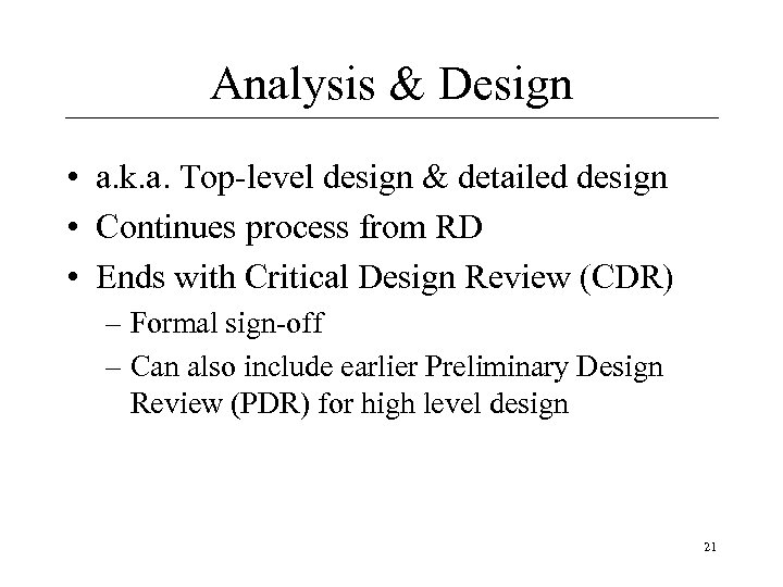 Analysis & Design • a. k. a. Top-level design & detailed design • Continues