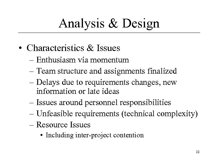 Analysis & Design • Characteristics & Issues – Enthusiasm via momentum – Team structure