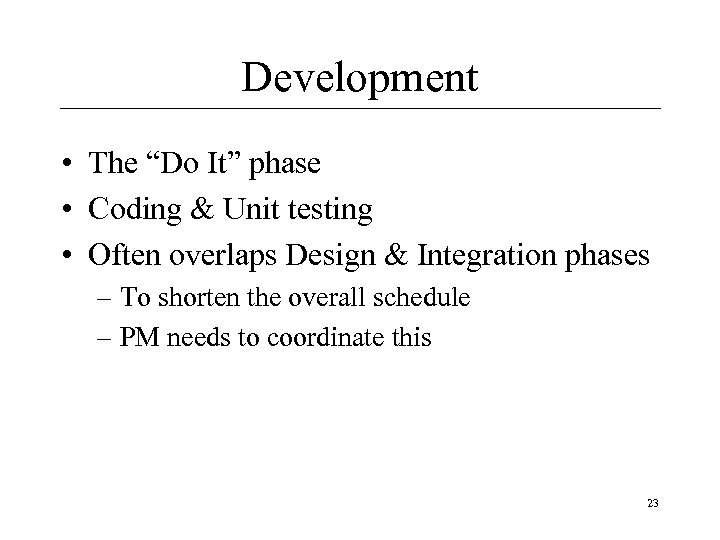 Development • The “Do It” phase • Coding & Unit testing • Often overlaps