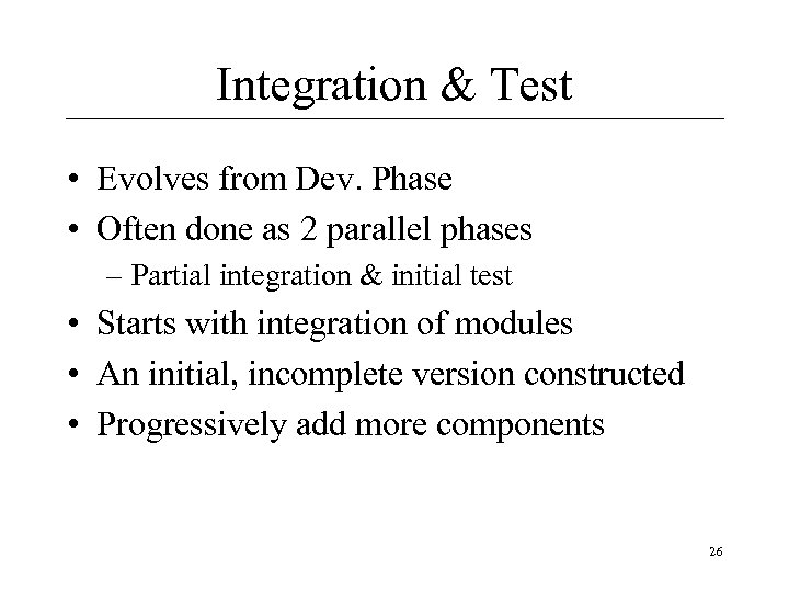 Integration & Test • Evolves from Dev. Phase • Often done as 2 parallel