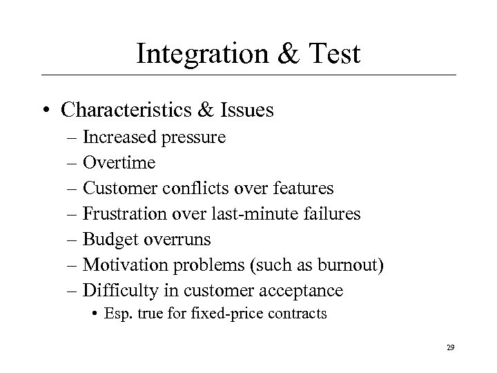 Integration & Test • Characteristics & Issues – Increased pressure – Overtime – Customer