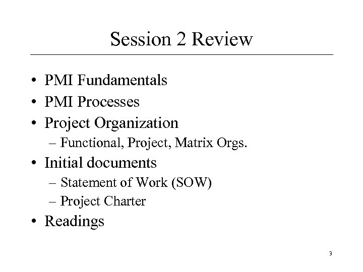 Session 2 Review • PMI Fundamentals • PMI Processes • Project Organization – Functional,