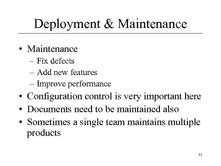 Deployment & Maintenance • Maintenance – Fix defects – Add new features – Improve