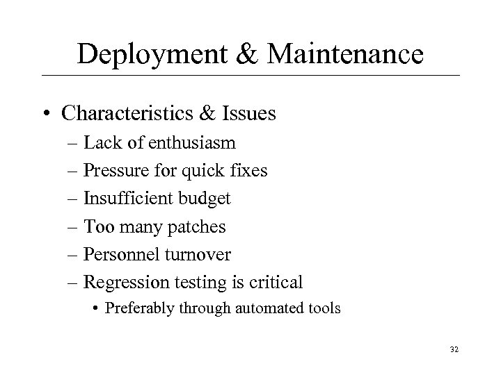 Deployment & Maintenance • Characteristics & Issues – Lack of enthusiasm – Pressure for