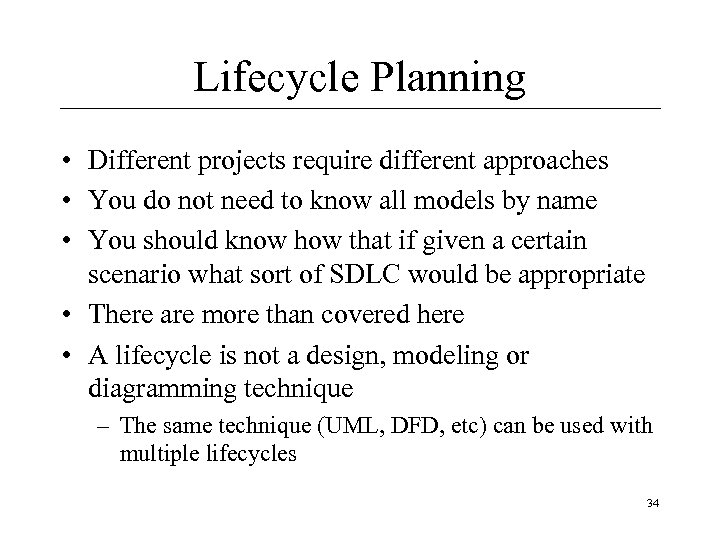 Lifecycle Planning • Different projects require different approaches • You do not need to