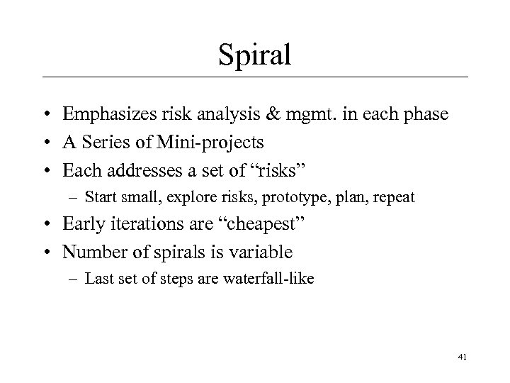 Spiral • Emphasizes risk analysis & mgmt. in each phase • A Series of