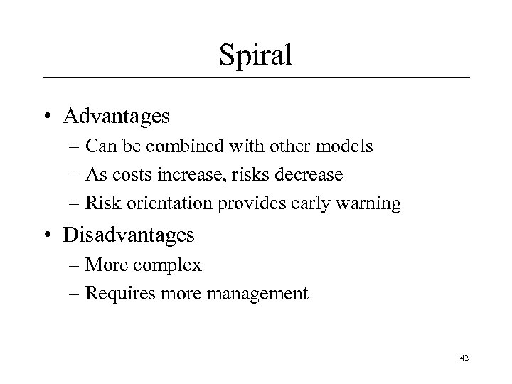 Spiral • Advantages – Can be combined with other models – As costs increase,