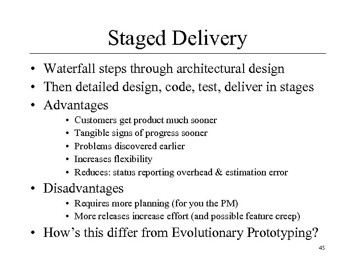 Staged Delivery • Waterfall steps through architectural design • Then detailed design, code, test,