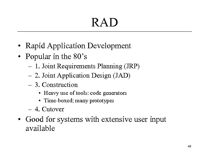 RAD • Rapid Application Development • Popular in the 80’s – 1. Joint Requirements