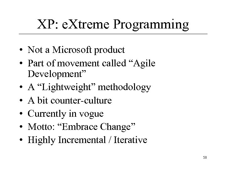 XP: e. Xtreme Programming • Not a Microsoft product • Part of movement called