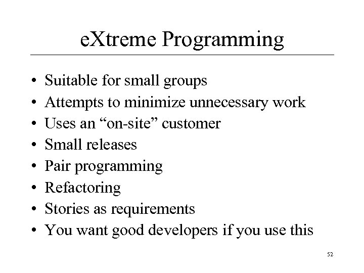 e. Xtreme Programming • • Suitable for small groups Attempts to minimize unnecessary work