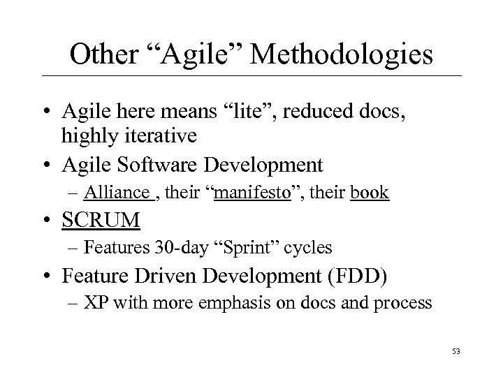 Other “Agile” Methodologies • Agile here means “lite”, reduced docs, highly iterative • Agile