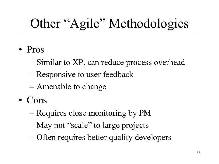 Other “Agile” Methodologies • Pros – Similar to XP, can reduce process overhead –