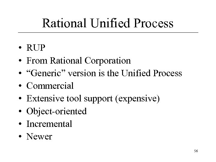 Rational Unified Process • • RUP From Rational Corporation “Generic” version is the Unified