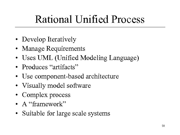 Rational Unified Process • • • Develop Iteratively Manage Requirements Uses UML (Unified Modeling