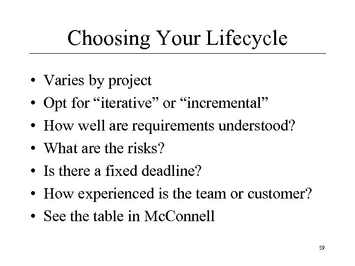 Choosing Your Lifecycle • • Varies by project Opt for “iterative” or “incremental” How