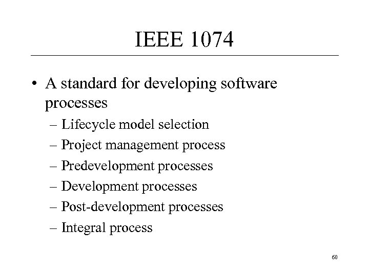 IEEE 1074 • A standard for developing software processes – Lifecycle model selection –