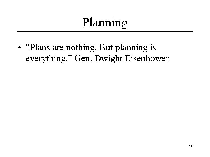 Planning • “Plans are nothing. But planning is everything. ” Gen. Dwight Eisenhower 61