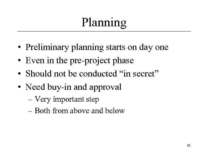 Planning • • Preliminary planning starts on day one Even in the pre-project phase