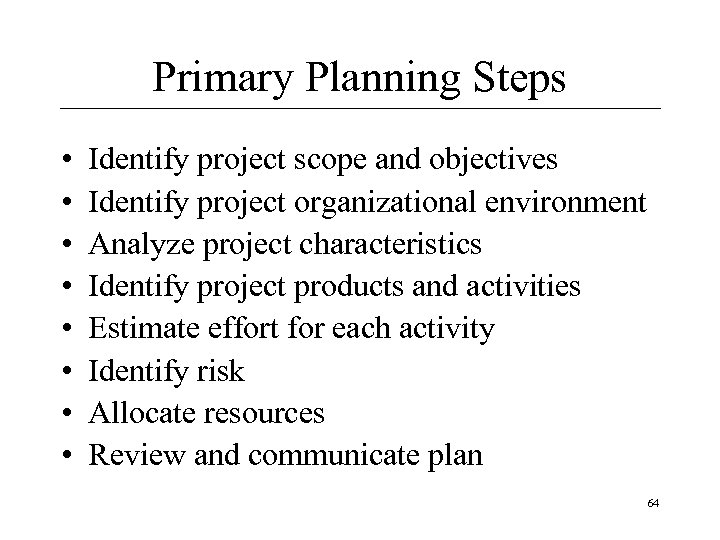 Primary Planning Steps • • Identify project scope and objectives Identify project organizational environment