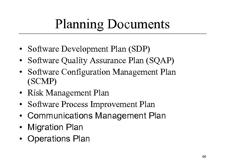 Planning Documents • Software Development Plan (SDP) • Software Quality Assurance Plan (SQAP) •