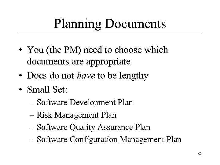 Planning Documents • You (the PM) need to choose which documents are appropriate •