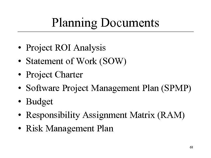 Planning Documents • • Project ROI Analysis Statement of Work (SOW) Project Charter Software