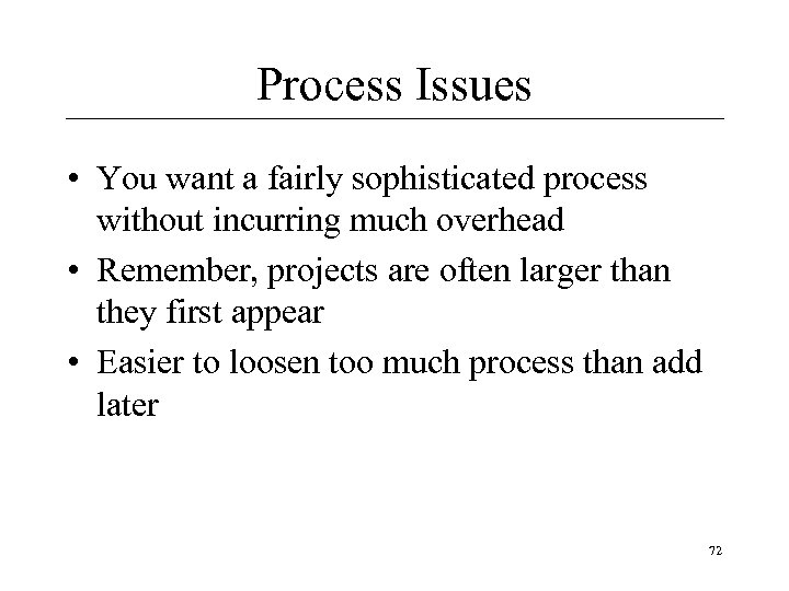 Process Issues • You want a fairly sophisticated process without incurring much overhead •