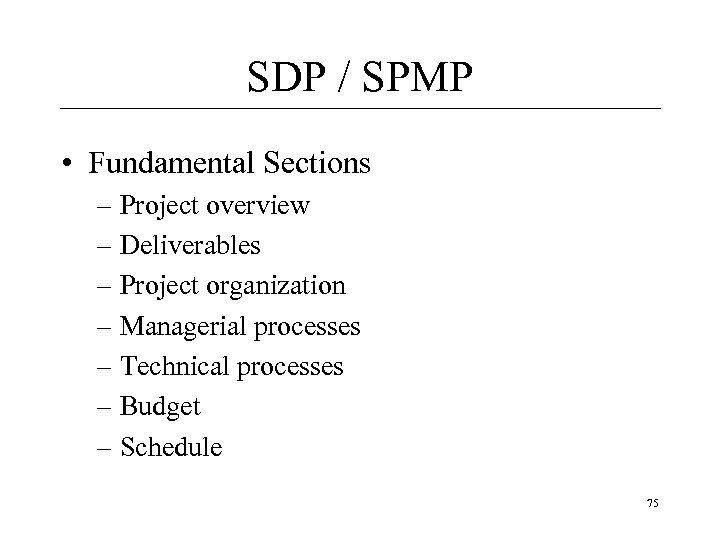 SDP / SPMP • Fundamental Sections – Project overview – Deliverables – Project organization