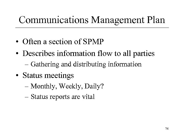 Communications Management Plan • Often a section of SPMP • Describes information flow to