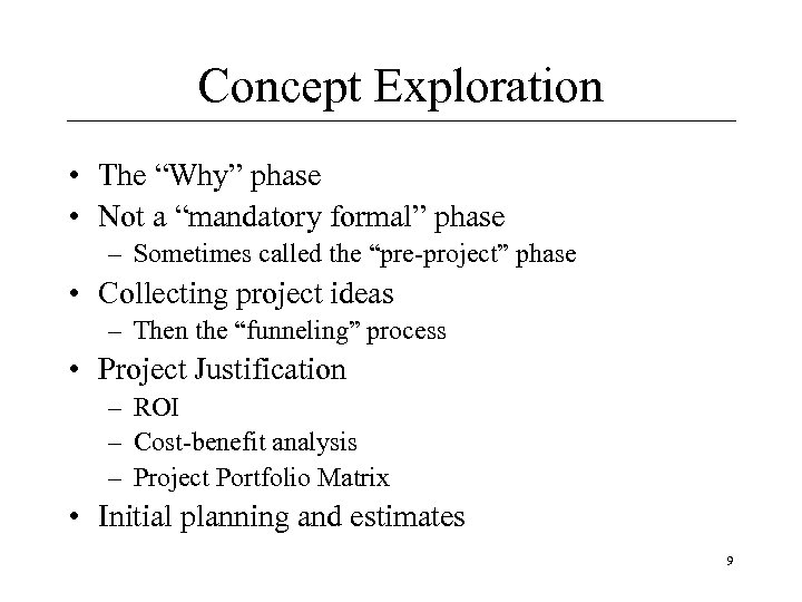 Concept Exploration • The “Why” phase • Not a “mandatory formal” phase – Sometimes