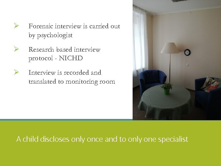 13. Psihologs (rehabilitācijā) ? Ø Forensic interview is carried out by psychologist Ø Research